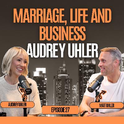 Marriage, Life & Business: A Conversation with Audrey Uhler