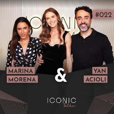 MARINA MORENA E YAN ACIOLI | ICONIC TALKS #022 MARINA MORENA E YAN ACIOLI | ICONIC TALKS #022