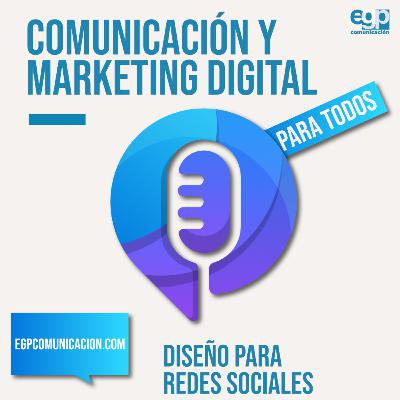 El Diseño en Redes Sociales. Podcast de Comunicación y Marketing Digital para todos Ep. 8