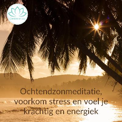 #017 | Ochtendzonmeditatie om stress te voorkomen en je krachtig en energiek te voelen