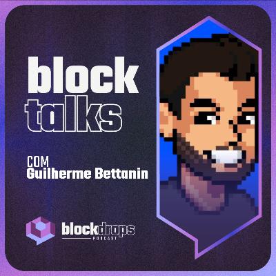 BlockTalks com Guilherme Bettanin
