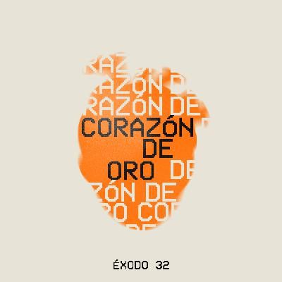 Corazón de Oro - Éxodo 32