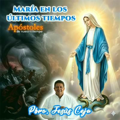 María en los últimos tiempos - Padre Jesús Ceja