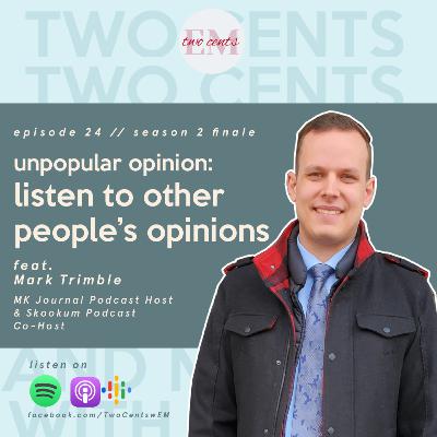 Ep 24 | Unpopular Opinion: Listen to Other People's Opinions ft. Mark Trimble
