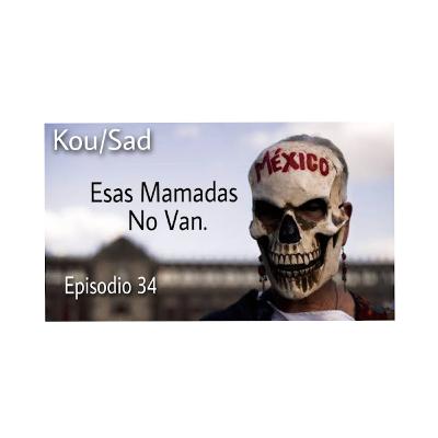 E34: Esas Mamadas no Van. E34: Esas Mamadas no Van.