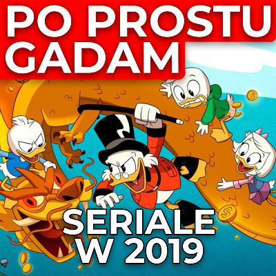 Po prostu gadam #7 - Najlepsze seriale obejrzane w 2019