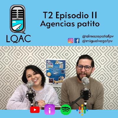 LQAC T2 E11 Agencias Patito