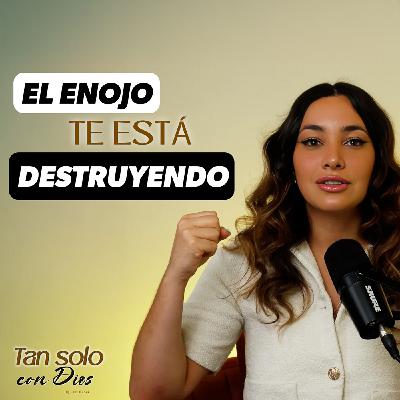 El enojo te está DESTRUYENDO - Tan solo con Dios El enojo te está DESTRUYENDO - Tan solo con Dios