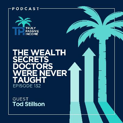 The Wealth Secrets Doctors Were Never Taught with Tod Stillson
