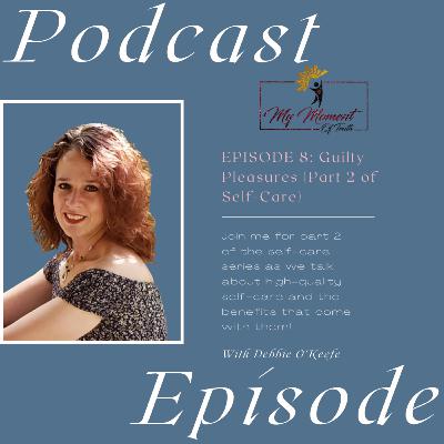 Season 1 Episode 8: Guilty Pleasures (Part 2 of Self-Care Series)