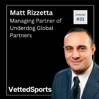 #31: Matt Rizzetta - Managing Partner of Underdog Global Partners