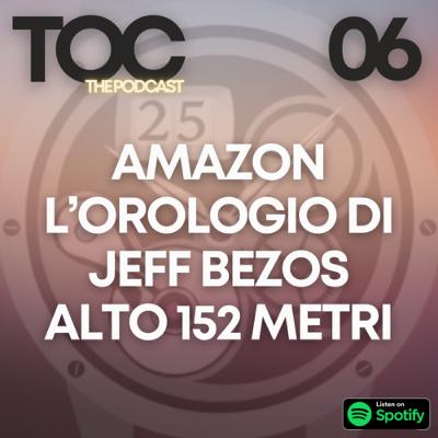 Ep. 06 - Jeff Bezos e l’Orologio da 10.000 anni