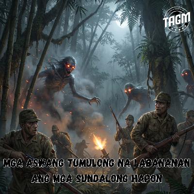 #314 MGA ASWANG TUMULONG LABANANAN ANG MGA SUNDALONG HAPON