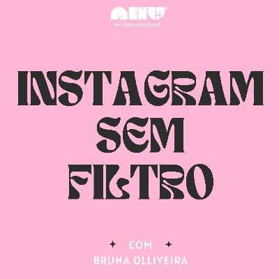 #013 - Instagram sem filtro [VÍDEO]