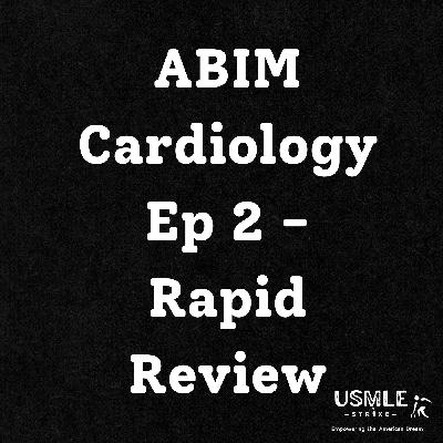 #7 Ep 2 - ABIM Cardiology Rapid Review #7 Ep 2 - ABIM Cardiology Rapid Review