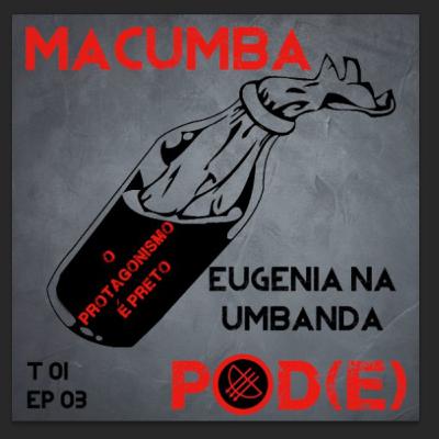 Macumba Pod(e) - A Eugenia na Umbanda