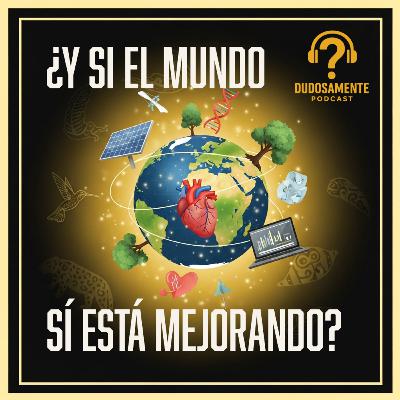 EP11 ¿Y si el mundo sí está mejorando?