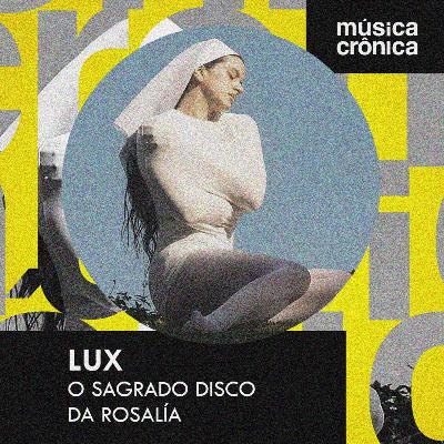 EP#210: Lux | O sagrado disco da Rosalía