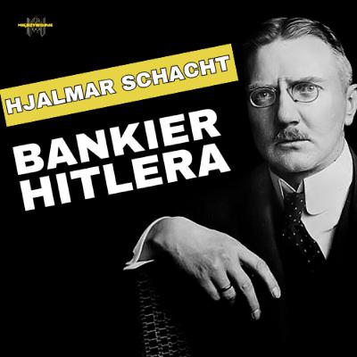 Pieniądze dla Führera. Dlaczego architekt wojny uniknął Norymbergi? Hjalmar Schacht - bankier Hitlera Pieniądze dla Führera. Dlaczego architekt wojny uniknął Norymbergi? Hjalmar Schacht - bankier Hitlera
