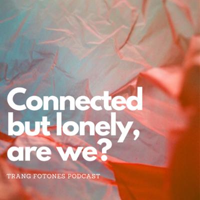 Connected but lonely, are we?