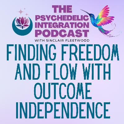 EP 150 | Finding Freedom and Flow with Outcome Independence