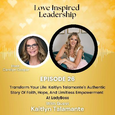 Transform Your Life: Kaitlyn Talamante’s Authentic Story Of Faith, Hope, And Limitless Empowerment At LadyBoss Transform Your Life: Kaitlyn Talamante’s Authentic Story Of Faith, Hope, And Limitless Empowerment At LadyBoss