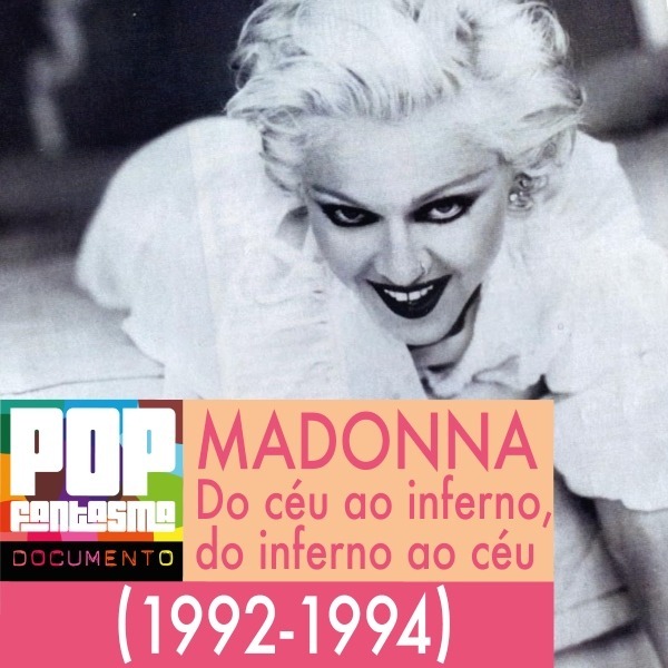 PFD #62: Madonna: Do céu ao inferno, do inferno ao céu (1992-1994)
