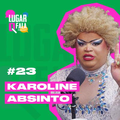 Karoline Absinto SERVINDO Beleza e o Humor da Drag Queen Brasileira! | Lugar Q Fala Podcast #24
