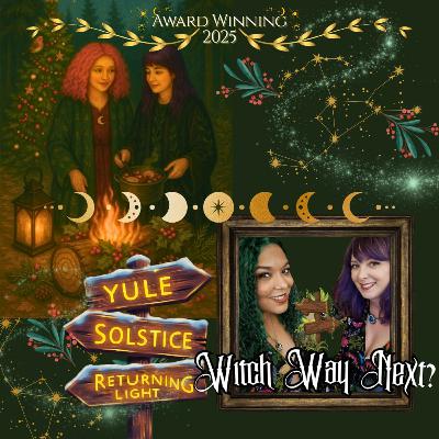 Witch Way Next? Ep 9: The Turning Path – Yule, Year’s End & the Returning Light Witch Way Next? Ep 9: The Turning Path – Yule, Year’s End & the Returning Light