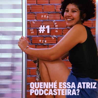 #1: Quenhé essa atriz podcasteira?