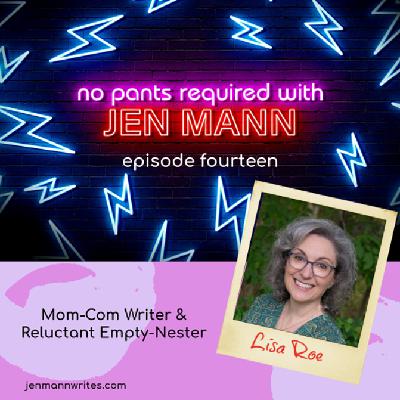 Mom-Com Writer & Reluctant Empty-Nester Lisa Roe