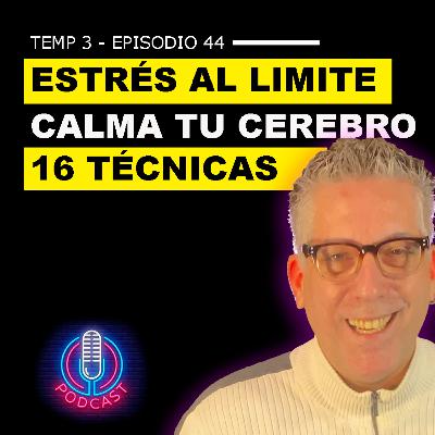T3. Ep. 44 - Estrés al límite: calmá tu cerebro con 16 hábitos de neurociencia