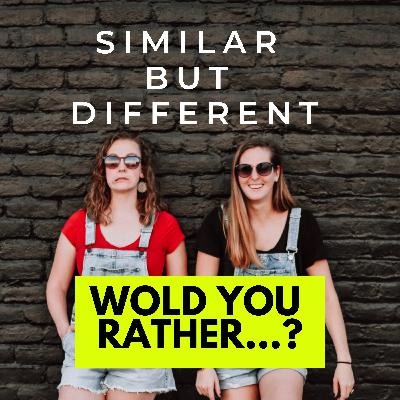 Would You Rather...?