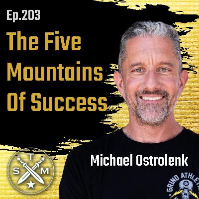 EP203: Michael Ostrolenk - The 5 Mountains Of Success