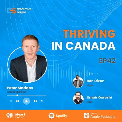 [Episode 42] Thriving in Canada with Peter Maddox