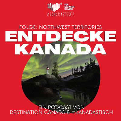 Die Northwest Territories – Abenteuer, Nordlichter & unberührte Wildnis