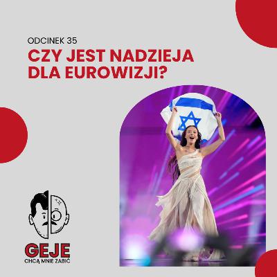 odc. 35 - Czy jest nadzieja dla Eurowizji?