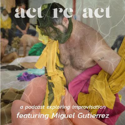 Miguel Gutierrez Interview: Improvisation, Dance, Creative Process & Feldenkrais Method | act/re/act Podcast S5E1 Miguel Gutierrez Interview: Improvisation, Dance, Creative Process & Feldenkrais Method | act/re/act Podcast S5E1