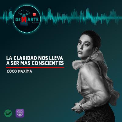 07 | LA CLARIDAD NOS LLEVA A SER MAS CONSCIENTES | COCO MAXIMA