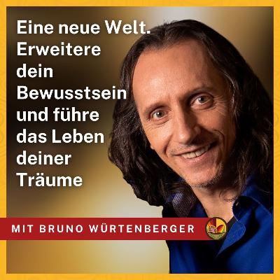 Eine neue Welt. Erweitere dein Bewusstsein und führe das Leben deiner Träume - mit Autor Bruno Würtenberger | KMP46 Eine neue Welt. Erweitere dein Bewusstsein und führe das Leben deiner Träume - mit Autor Bruno Würtenberger | KMP46