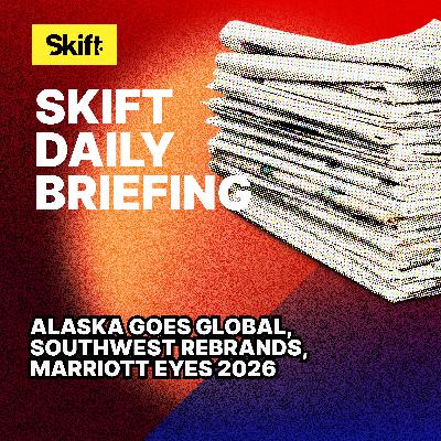 Alaska Goes Global, Southwest Rebrands, Marriott Eyes 2026