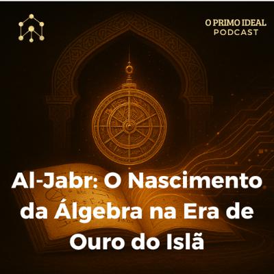 #9 Al-Jabr: O Nascimento da Álgebra na Era de Ouro do Islã
