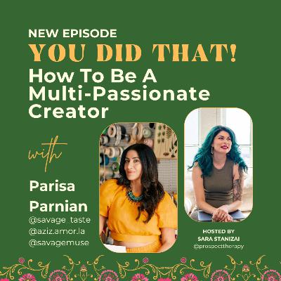 Ep 14 How To Be A Multi-Passionate Creator with Parisa Parnian