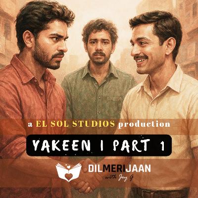 Yakeen| Part 1 | Trust | Kya aapne kisi par yakeen kiya hai? | Dil Meri Jaan I Joy G I The Relationship Podcast in Hindi | #113