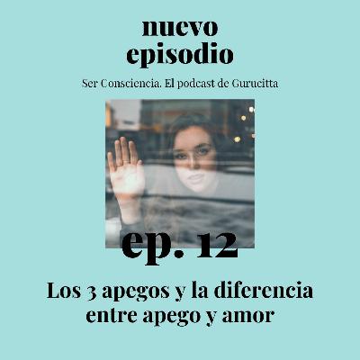 Ep. 12 Los 3 apegos y la diferencia entre apego y amor Ep. 12 Los 3 apegos y la diferencia entre apego y amor