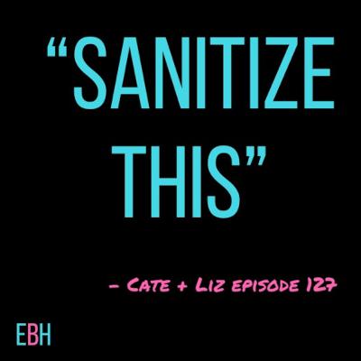 Episode 127 - Sanitize This