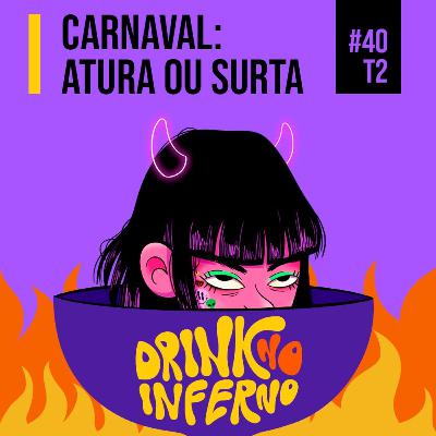 40 - Carnaval: atura ou surta 40 - Carnaval: atura ou surta