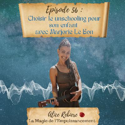 56. Choisir le unschooling pour son enfant avec Marjorie Le Bon