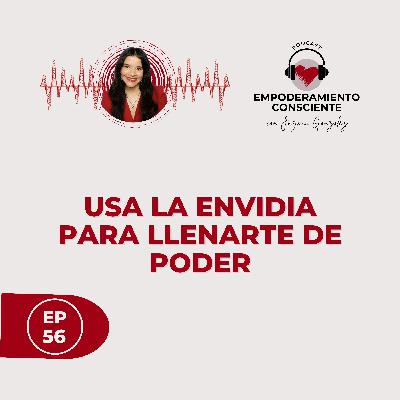 T 1 - Ep. 56 - Transforma La Envidia En Poder. Análisis De la Envidia Para Empoderarte.