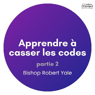 Apprendre à casser les codes pt.2 – Bishop Robert Yale